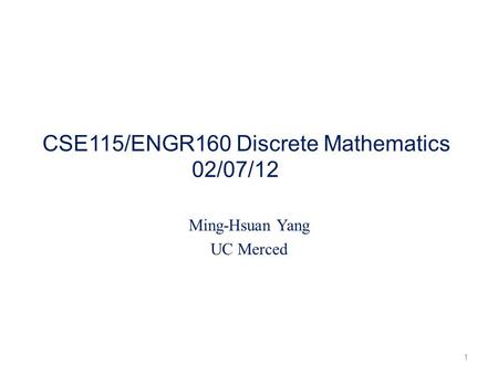 CSE115/ENGR160 Discrete Mathematics 02/07/12
