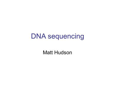 DNA sequencing Matt Hudson. DNA Sequencing Dideoxy sequencing was developed by Fred Sanger at Cambridge in the 1970s. Often called “Sanger sequencing”.