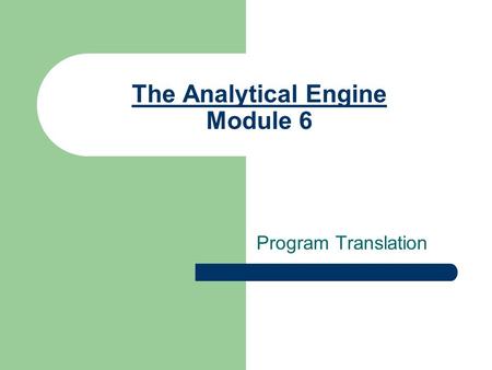 The Analytical Engine Module 6 Program Translation.