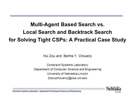 Multi-Agent Based Search vs. Local Search and Backtrack Search for Solving Tight CSPs: A Practical Case Study Hui Zou and Berthe Y. Choueiry Constraint.