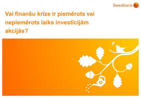 © Swedbank Vai finanšu krīze ir piemērots vai nepiemērots laiks investīcijām akcijās?