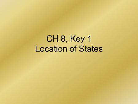 CH 8, Key 1 Location of States. Introduction A.Definitions 1.A state is an area organized into a political unit and ruled by an established government.