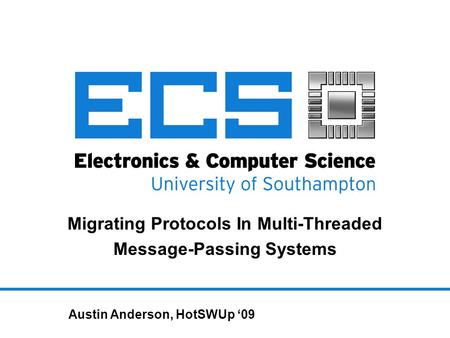 Migrating Protocols In Multi-Threaded Message-Passing Systems Austin Anderson, HotSWUp ‘09.