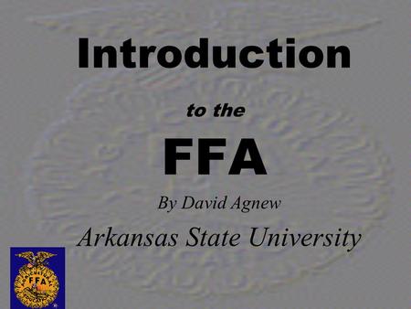 Introduction to the FFA By David Agnew Arkansas State University.
