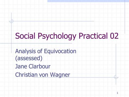 1 Social Psychology Practical 02 Analysis of Equivocation (assessed) Jane Clarbour Christian von Wagner.