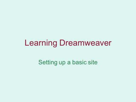 Learning Dreamweaver Setting up a basic site. Do you have a web account in place? Check it: Enter