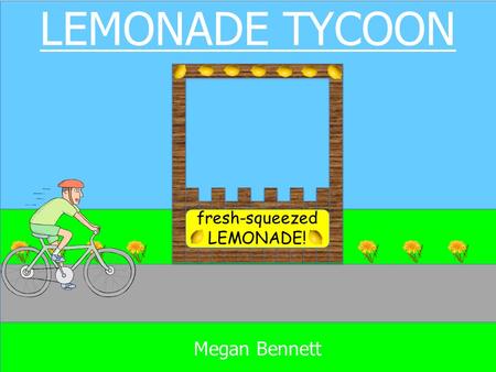 LEMONADE TYCOON fresh-squeezed LEMONADE! Megan Bennett.