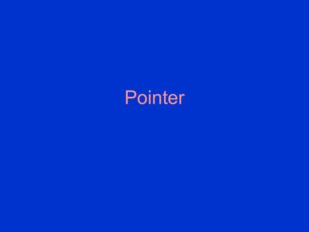 Pointer. Warning! Dangerous Curves C (and C++) have just about the most powerful, flexible and dangerous pointers in the world. –Most other languages.