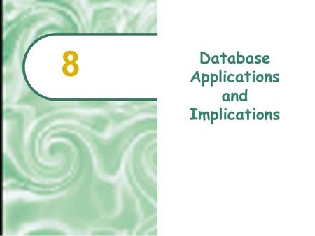 Database Applications and Implications 8.  2001 Prentice Hall8.2 Chapter Outline The Electronic File Cabinet: Database Basics Beyond the Basics: Database.
