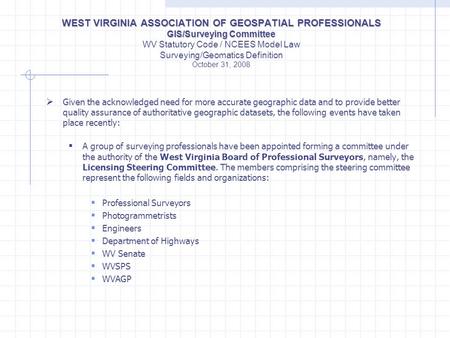 WEST VIRGINIA ASSOCIATION OF GEOSPATIAL PROFESSIONALS GIS/Surveying Committee WEST VIRGINIA ASSOCIATION OF GEOSPATIAL PROFESSIONALS GIS/Surveying Committee.