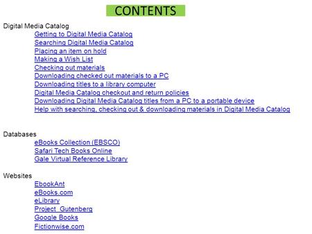 CONTENTS Digital Media Catalog Getting to Digital Media Catalog Searching Digital Media Catalog Placing an item on hold Making a Wish List Checking out.