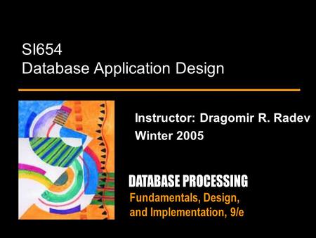 Fundamentals, Design, and Implementation, 9/e SI654 Database Application Design Instructor: Dragomir R. Radev Winter 2005.