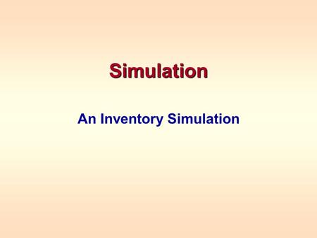 Simulation An Inventory Simulation. Example Daily demand for refrigerators at Hotpoint City has a probability distribution Lead time is not fixed but.