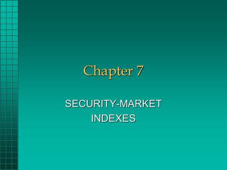Chapter 7 SECURITY-MARKETINDEXES. Chapter 7 Questions What are some major uses of security-market indexes?What are some major uses of security-market.