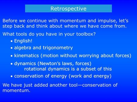 Retrospective Before we continue with momentum and impulse, let’s step back and think about where we have come from.  English! What tools do you have.