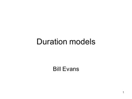 Duration models Bill Evans 1. timet0t0 t2t2 t 0 initial period t 2 followup period a b c d e f h g i Flow sample.