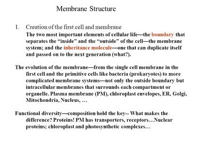 Membrane Structure 1.Creation of the first cell and membrane The two most important elements of cellular life—the boundary that separates the “inside”