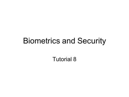 Biometrics and Security Tutorial 8. 1 (a) Understand the enrollment and verification of hand geometry? (P9: 8)
