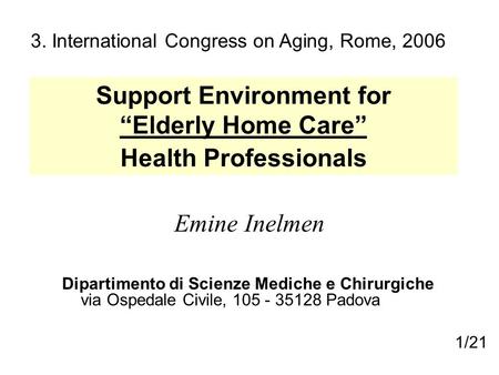 Support Environment for “Elderly Home Care” Health Professionals Emine Inelmen Dipartimento di Scienze Mediche e Chirurgiche via Ospedale Civile, 105 -