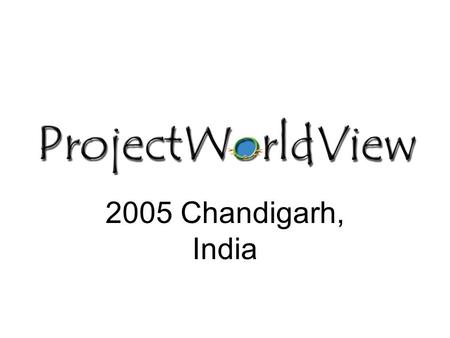 2005 Chandigarh, India. Vision “To attain higher grounds in International Education and cultural tolerance within Students”