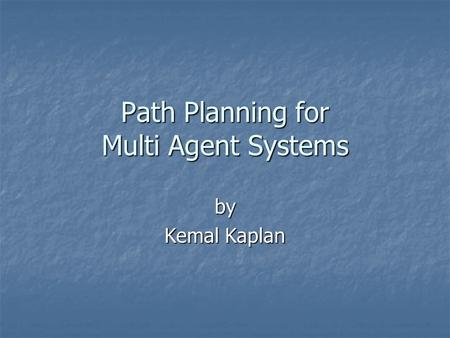 Path Planning for Multi Agent Systems by Kemal Kaplan.