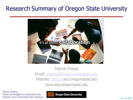 June 23, 2006 Patrick Chiang   Website: eecs.oregonstate.edu/~pchiang Research Summary of Oregon State University Patrick.
