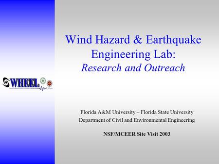 Wind Hazard & Earthquake Engineering Lab: Research and Outreach Florida A&M University – Florida State University Department of Civil and Environmental.