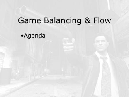 Game Balancing & Flow Agenda. Game Balancing & Flow Introduction.
