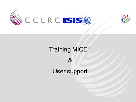 Training MICE ! & User support. Where to start? If you feel that you are incompetent - a good starting position? If you don’t know if you are incompetent.