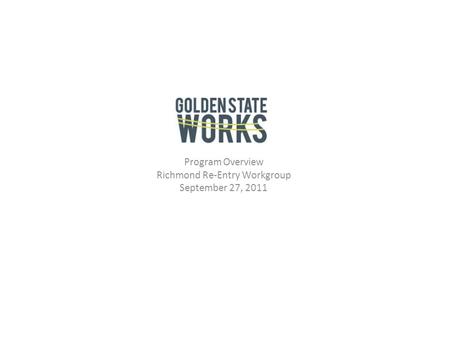 Program Overview Richmond Re-Entry Workgroup September 27, 2011.