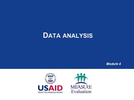 D ATA ANALYSIS Module 4. Part 1 – Key Concepts Learning Objectives  Understand the definition and purpose of data analysis  Define statistical and M&E.
