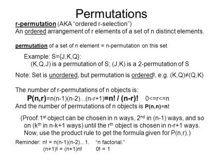 Permutations r-permutation (AKA “ordered r-selection”) An ordered arrangement of r elements of a set of n distinct elements. permutation of a set of n.