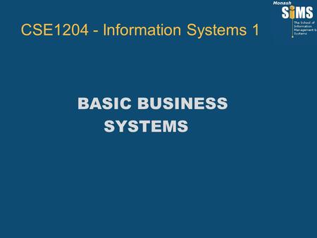 BASIC BUSINESS SYSTEMS CSE1204 - Information Systems 1.