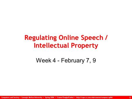 Computers and Society Carnegie Mellon University Spring 2006 Cranor/Tongia/Farber  1 Regulating Online Speech.