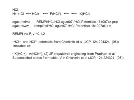 HCl, H+ + Cl HCl+ F(HCl*) X(HCl): agust,heima,....REMPI/HCl/HCl,agust07-/HCl-Potentials-181007ak.pxp agust,www,....rempi/hcl/HCl,agust07-/HCl-Potentials-181007ak.ppt.