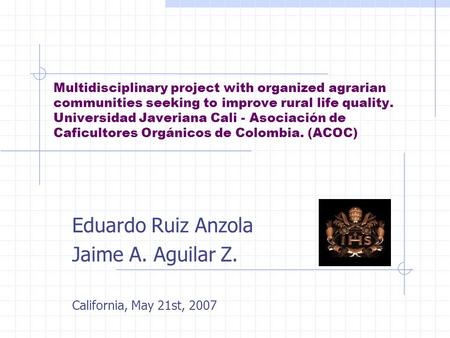 Multidisciplinary project with organized agrarian communities seeking to improve rural life quality. Universidad Javeriana Cali - Asociación de Caficultores.