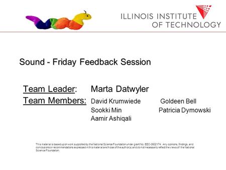 Sound - Friday Feedback Session Team Leader: Marta Datwyler Team Members: David Krumwiede Goldeen Bell Sookki MinPatricia Dymowski Aamir Ashiqali This.