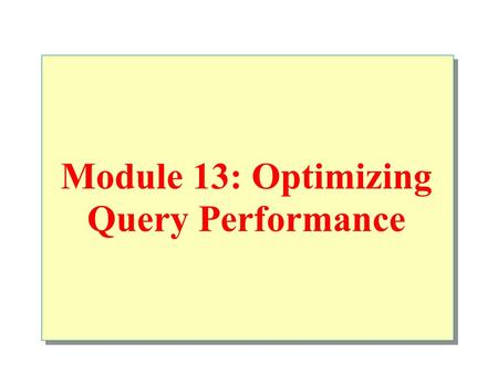 Module 13: Optimizing Query Performance. Overview Introduction to the Query Optimizer Obtaining Execution Plan Information Using an Index to Cover a Query.
