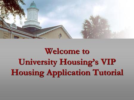 Welcome to University Housing’s VIP Housing Application Tutorial.