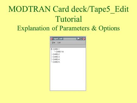 Card 1. MODTRAN Card deck/Tape5_Edit Tutorial Explanation of Parameters & Options.