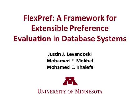 FlexPref: A Framework for Extensible Preference Evaluation in Database Systems Justin J. Levandoski Mohamed F. Mokbel Mohamed E. Khalefa.