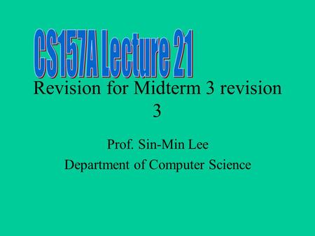 Revision for Midterm 3 revision 3 Prof. Sin-Min Lee Department of Computer Science.