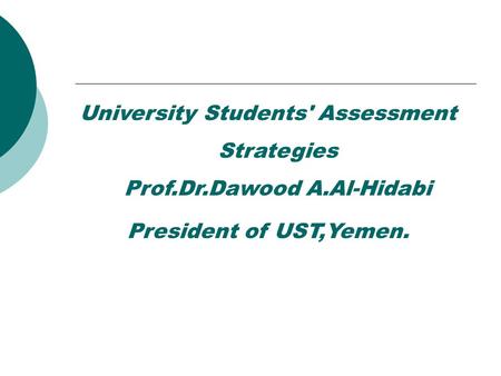 University Students' Assessment Strategies Prof.Dr.Dawood A.Al-Hidabi