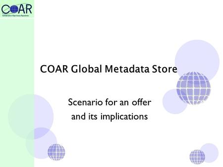 COAR Global Metadata Store Scenario for an offer and its implications.