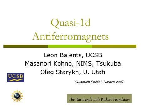Quasi-1d Antiferromagnets Leon Balents, UCSB Masanori Kohno, NIMS, Tsukuba Oleg Starykh, U. Utah “Quantum Fluids”, Nordita 2007.