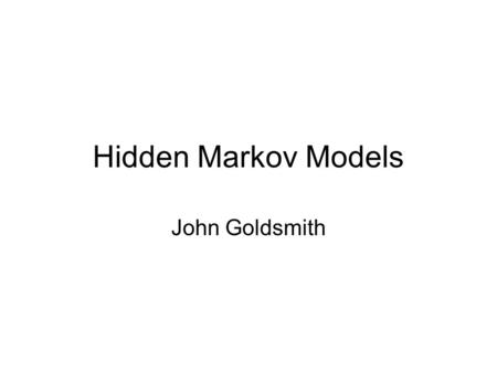 Hidden Markov Models John Goldsmith. Markov model A markov model is a probabilistic model of symbol sequences in which the probability of the current.