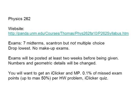 Physics 262 Website:  Exams: 7 midterms, scantron but not multiple choice Drop lowest.
