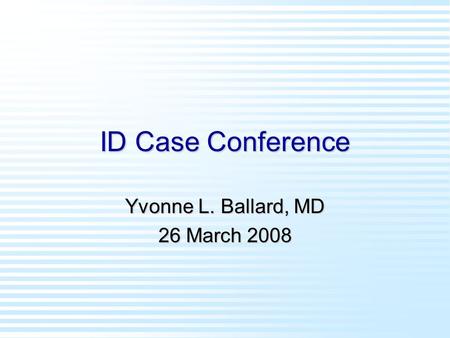 Yvonne L. Ballard, MD 26 March 2008