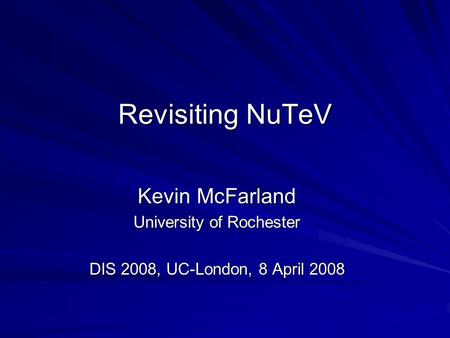 Revisiting NuTeV Kevin McFarland University of Rochester DIS 2008, UC-London, 8 April 2008.