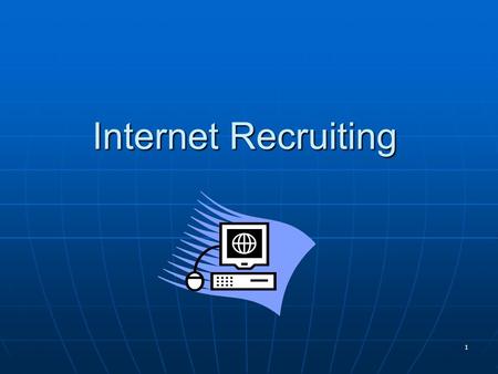 1 Internet Recruiting. 2 Objectives Discuss of Internet recruiting Explore different online resources used in the recruitment process Understand the future.